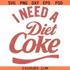 I Need a Diet Coke SVG, Coke Lover Shirt svg, Soda svg, Diet Coke Lover SVG