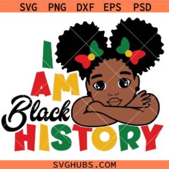 I am black history SVG, Black History Month SVG, Black Woman SVG