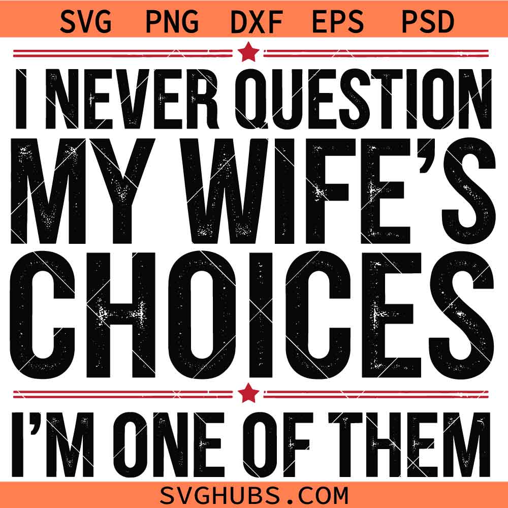 I never question my wifes choices SVG, Funny Dad Svg, Dad Jokes Svg, Father's Day Svg