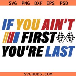 If You Ain't First You're Last SVG, Race day SVG, Racing svg, Cheer Mom SVG