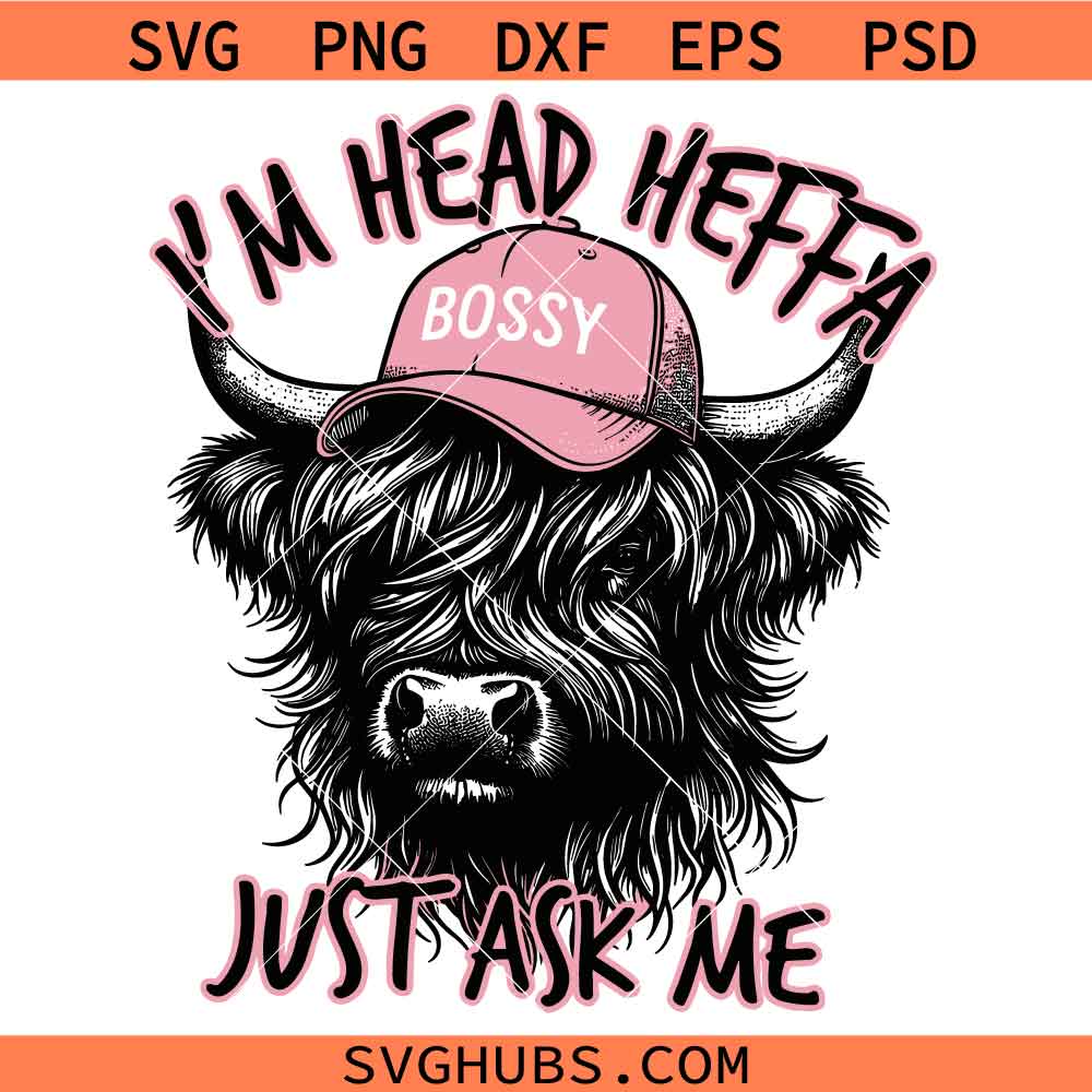 I'm head heffa just ask me SVG, Head Heffa Bossy Highland Cow SVG, Sassy Farm Quote SVG