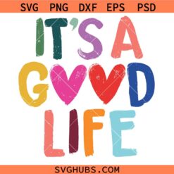 It's A Good Life SVG, Motivational Quote Svg, Inspirational Svg, Positive Svg, Affirmation Svg