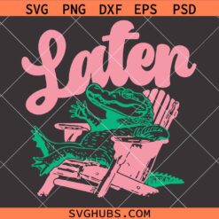 Later Alligator SVG, Later Gator SVG, Alligator SVG
