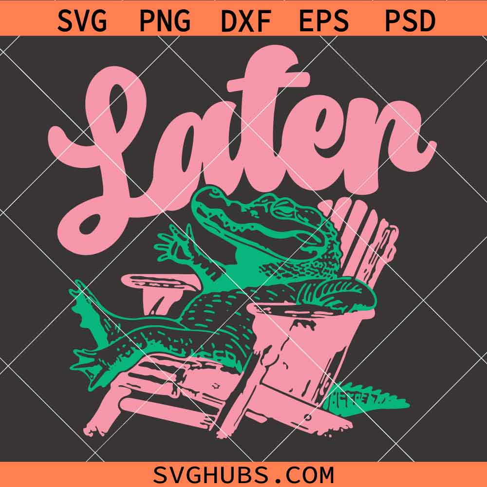 Later Alligator SVG, Later Gator SVG, Alligator SVG