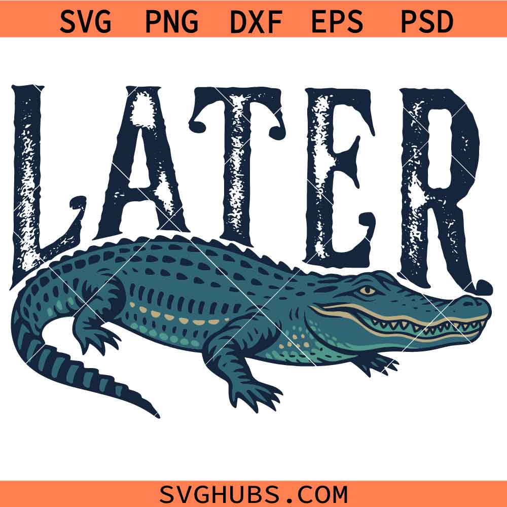 Later Gator SVG, Later Alligator SVG, Alligator Quote SVG