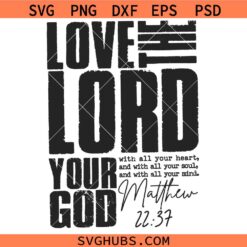 Love the Lord your God SVG, Matthew 22:3 SVG, Bible Verse SVG, Religious svg