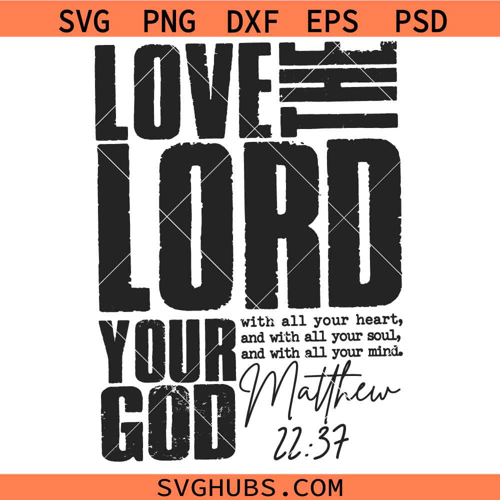 Love the Lord your God SVG, Matthew 22:3 SVG, Bible Verse SVG, Religious svg