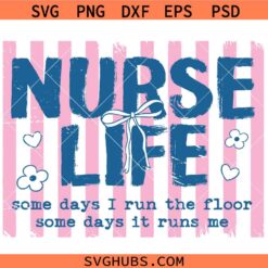 Nurse life Some Days I Run The Floor Some Days it Runs Me SVG