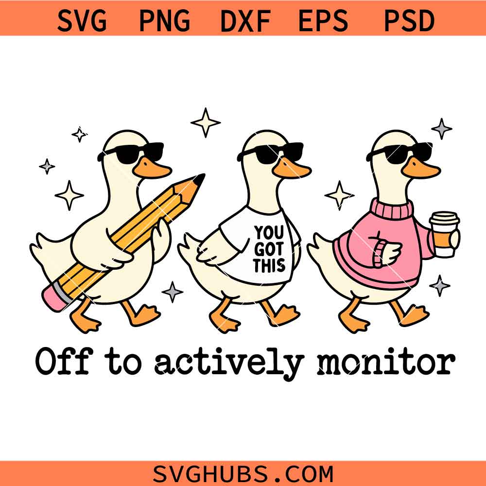 Off to Actively Monitor You Got this svg png, Test Day Teacher Goose png svg