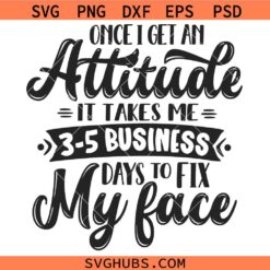 Once I Get An Attitude SVG, Adult Humor Svg, Snarky SVG, Sarcastic SVG