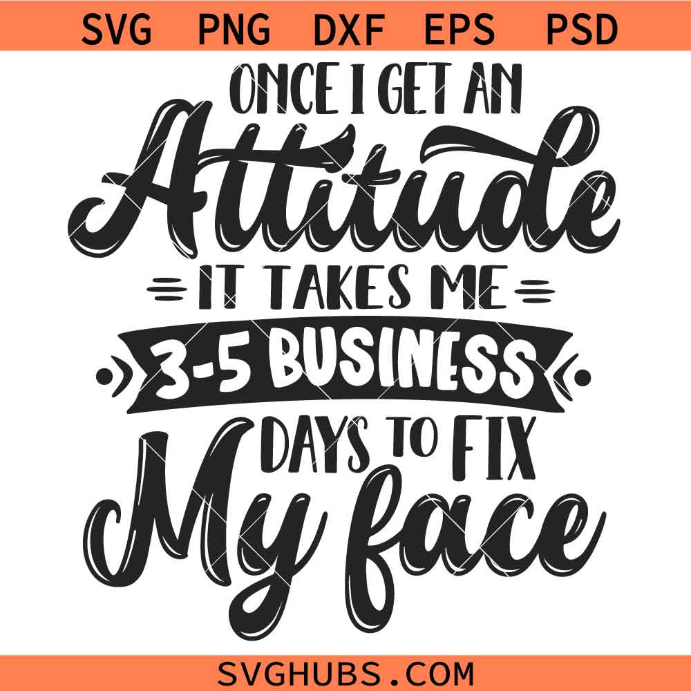 Once I Get An Attitude SVG, Adult Humor Svg, Snarky SVG, Sarcastic SVG