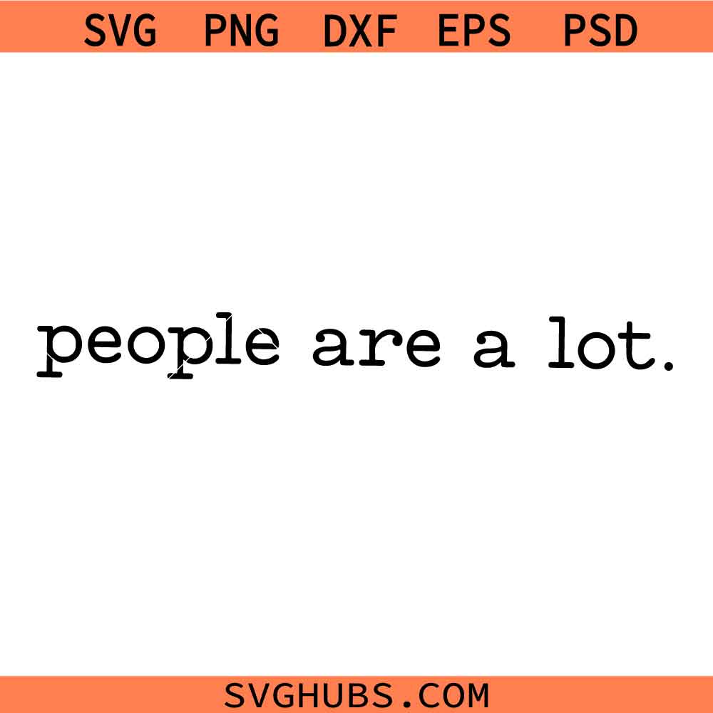 People Are A Lot SVG, Funny Quotes SVG, Adult Humor SVG, Sarcasm SVG