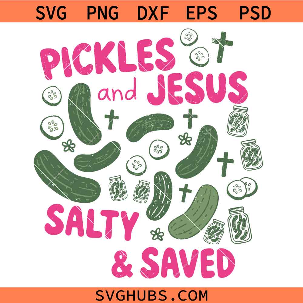 Pickles and Jesus Salty and Saved SVG, Funny Christian Svg, Faith Humor Svg