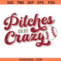 Pitches Be Crazy SVG, Funny Baseball SVG, Baseball T-shirt SVG, Baseball Mom SVG