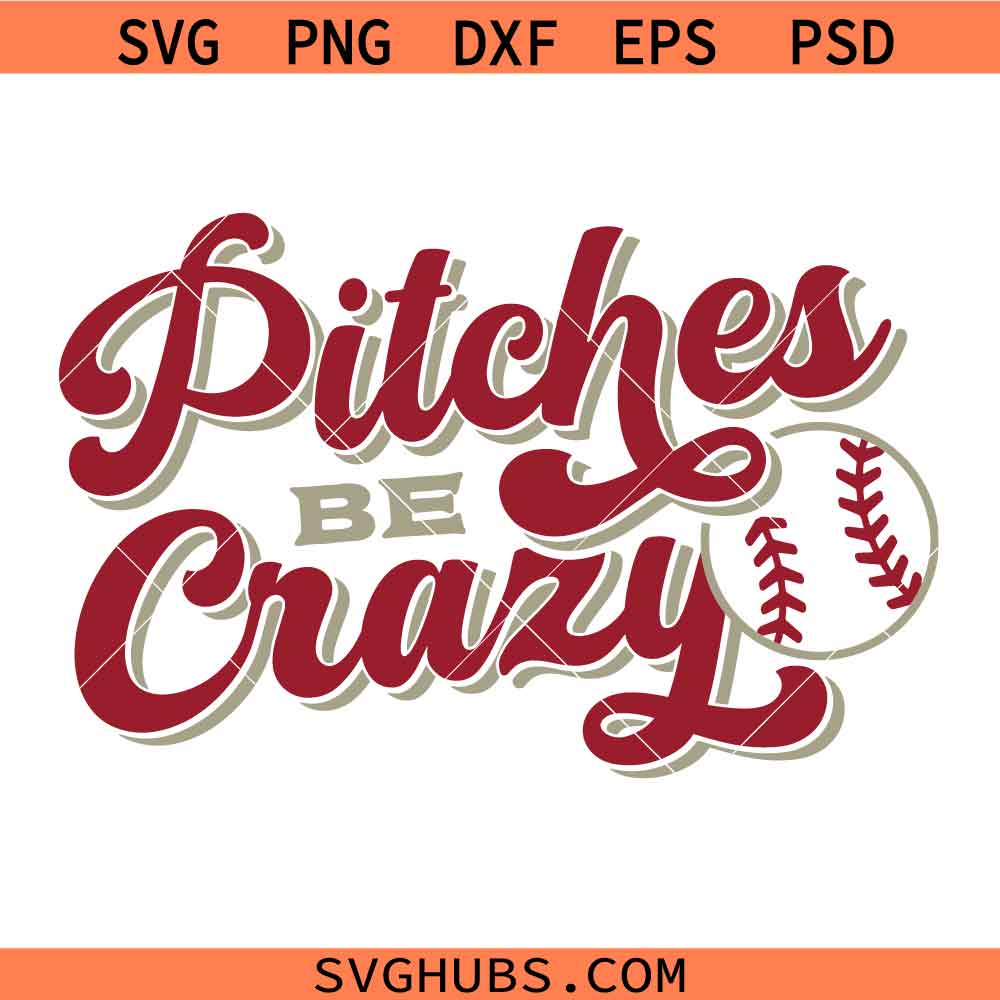 Pitches Be Crazy SVG, Funny Baseball SVG, Baseball T-shirt SVG, Baseball Mom SVG