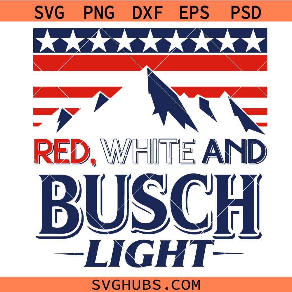 Red White and Busch Light svg, 4th of July svg, Red White Busch svg, America svg