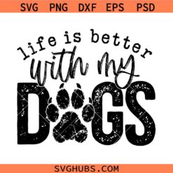 Life Is Better With My Dogs png svg, Dog png svg, Funny Pet Sublimation, Dog Mom svg