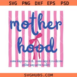 MotherHood svg, Some Days I Rock It Some Days It Rocks Me svg, Mother’s Day svg, Mom Life svg, Mom Quote svg