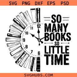 So Many Books So Little Time SVG, School SVG, Teaching Svg, Book Lover Shirt SVG, Book Worm SVG