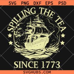 Spilling The Tea Since 1773 SVG, America Svg, Patriotic Svg, Independence Day Svg