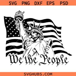 We The People Statue Of Liberty PNG SVG, We The People American Flag SVG, Statue Of Liberty SVG