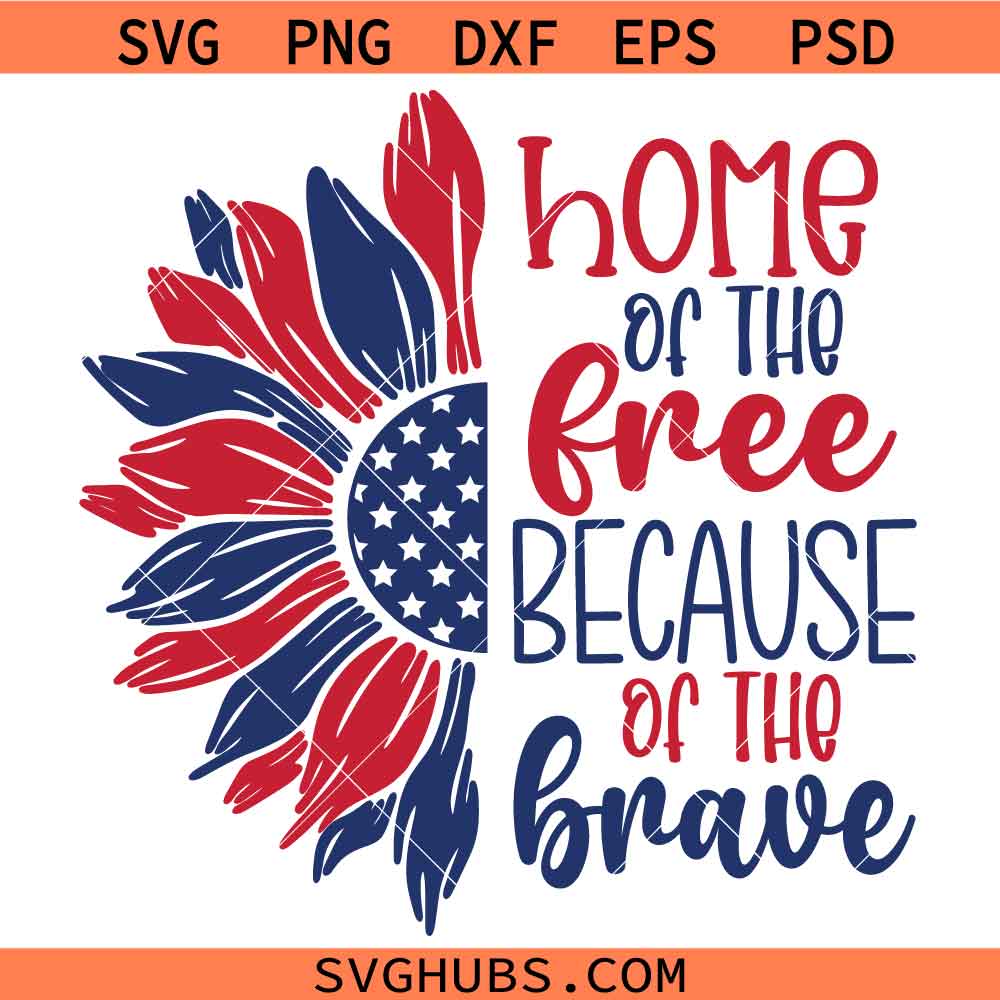 Sunflower Home of the free because of the brave svg, Memorial Day svg, Patriotic Sunflower SVG