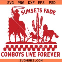 Sunsets Fade Cowboys Live Forever SVG, Country music SVG, Cowboys Pride SVG