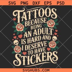 Tattoos Because Being an Adult Is Hard SVG, Funny Tattoo Lover Shirt SVG, Adult Humor Svg, Sarcastic Quote SVG