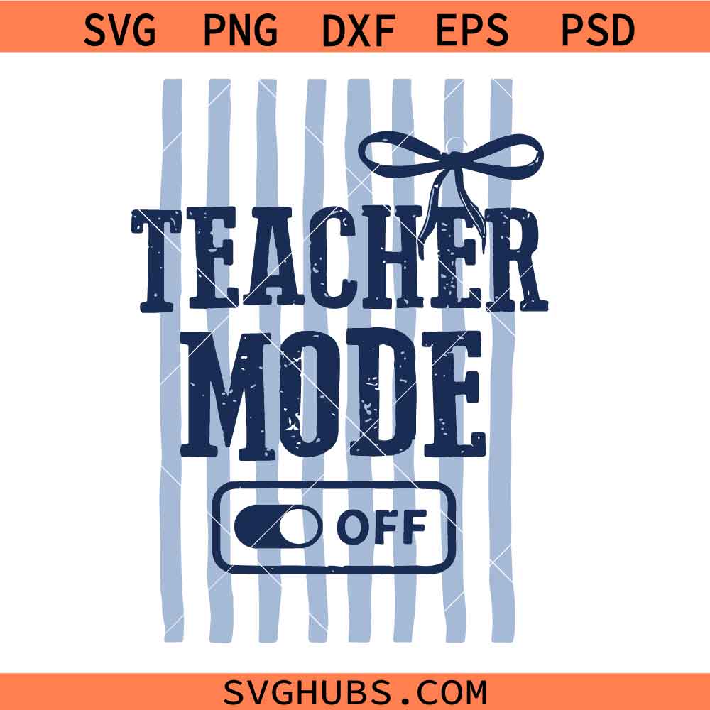 Teacher Mode Off svg, Striped Last Day Of School svg, Teacher Summer svg
