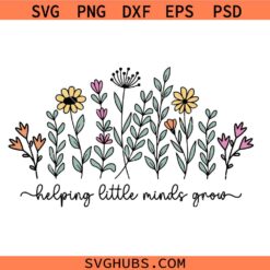 Teacher Wildflowers SVG, Teacher SVG, Helping Little Minds Grow SVG, Teacher Boho Flowers SVG, Teacher Appreciation SVG