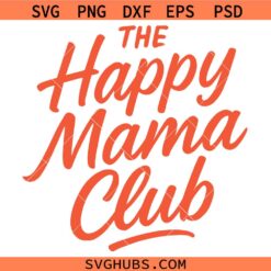 The happy mama club SVG, Mother's Day SVG, Mom Life SVG, Gift for Mom SVG