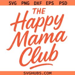 The happy mama club SVG, Happy Mother's Day SVG, Mom Life SVG, Gift for Mom SVG