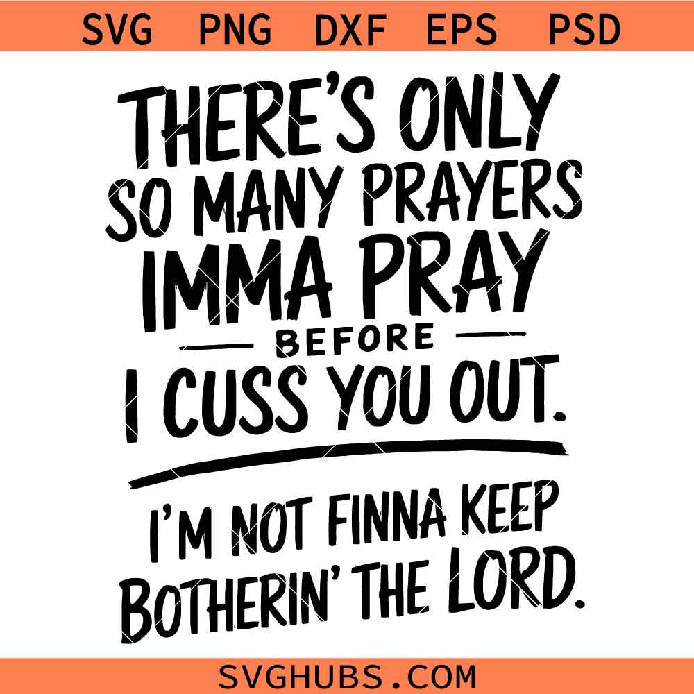 There's Only So Many Prayers Imma Pray Before I Cuss You Out Im not Finna Keep Brotherin' The Lord SVG