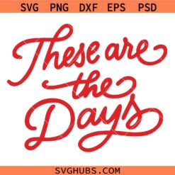 These are the days SVG, Positivity Svg, Good Vibes SVG, Motivational Quote SVG