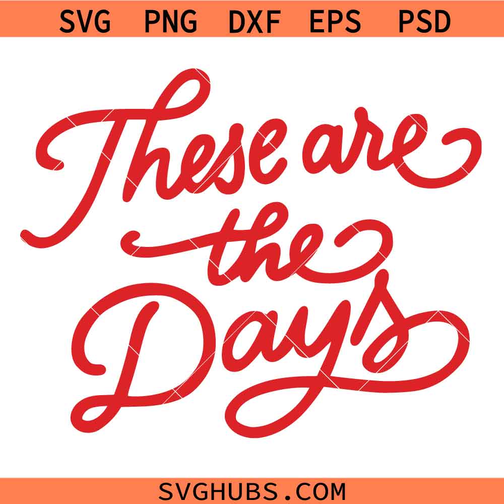 These are the days SVG, Positivity Svg, Good Vibes SVG, Motivational Quote SVG