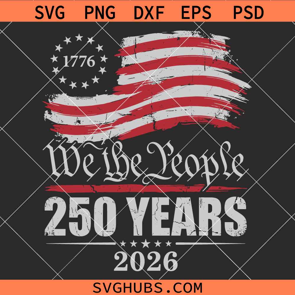 We The People 250th Anniversary SVG, 250th Anniversary US Flag SVG, USA Constitution Svg