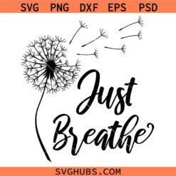 Dandelion just breath SVG, No Stress svg, Just Breath Shirt svg