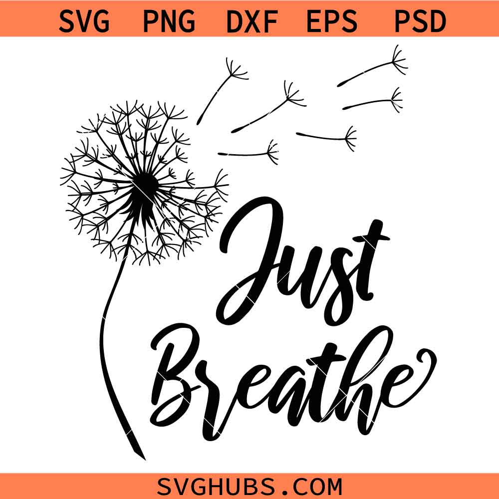 Dandelion just breath SVG, No Stress svg, Just Breath Shirt svg