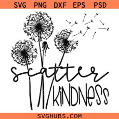 Dandelions Scatter Kindness SVG, Be kind Shirt SVG, Inspirational SVG