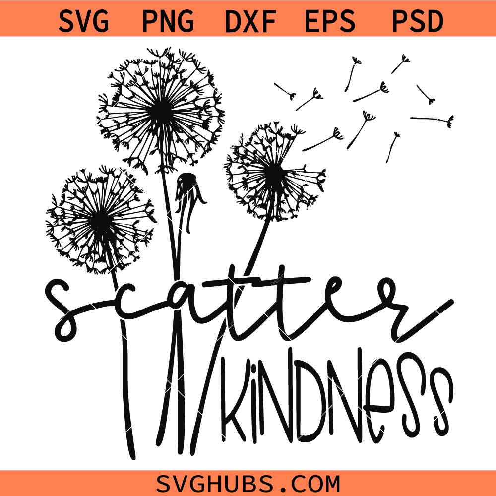 Dandelions Scatter Kindness SVG, Be kind Shirt SVG, Inspirational SVG