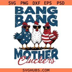 Bang Bang Mother Cluckers SVG, Funny 4th of July Chicken SVG, Farm Life SVG