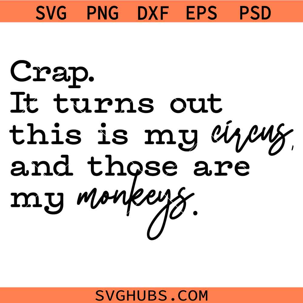 Crap It Turns Out This Is My Circus And Those Are My Monkeys SVG