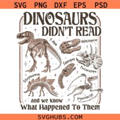 Dinosaurs Didn’t Read And We Know What Happened To Them SVG