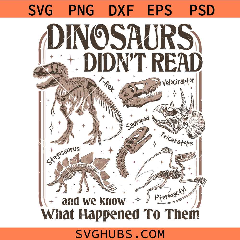 Dinosaurs Didn’t Read And We Know What Happened To Them SVG