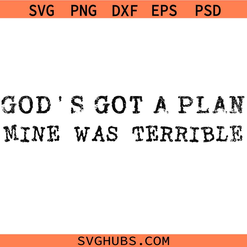 God's got a plan Mine was terrible SVG, Faith Humor SVG, Funny Christian SVG