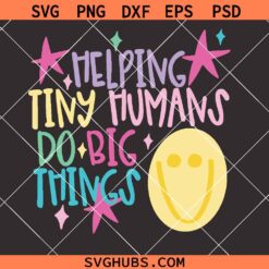 Helping Tiny Humans Do Big Things SVG PNG, Teacher shirt Png, Back to School Png