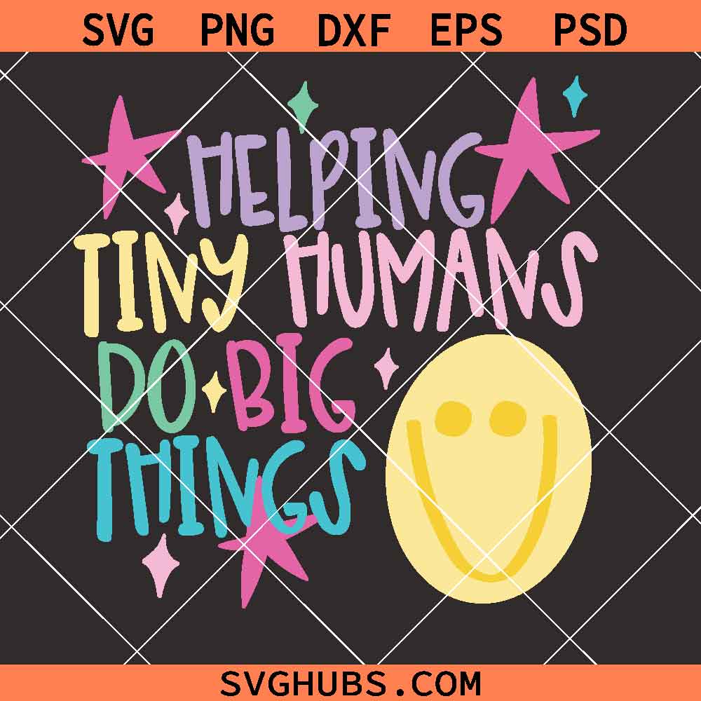 Helping Tiny Humans Do Big Things SVG PNG, Teacher shirt Png, Back to School Png