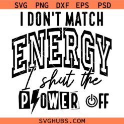 I Don’t Match Energy I Shut The Power Off SVG, Sassy Quote SVG, Girly SVG