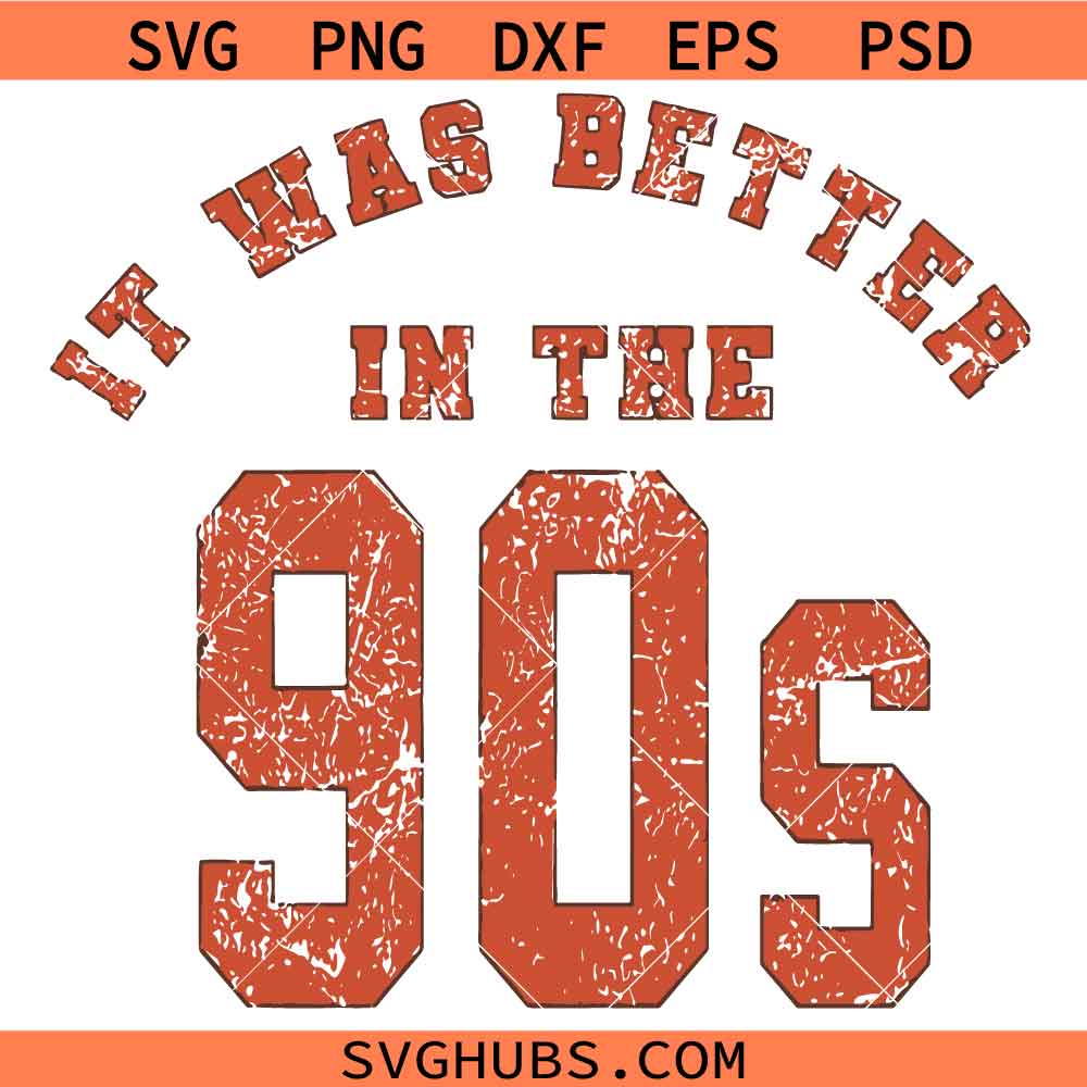 It was better in the 90s SVG, Vintage 90s Svg, Retro SVG
