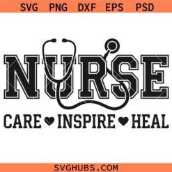 Nurse Care Inspire Heal Svg, Nurse Student Shirt SVG, Stethoscope Svg, Registered Nurse SVG